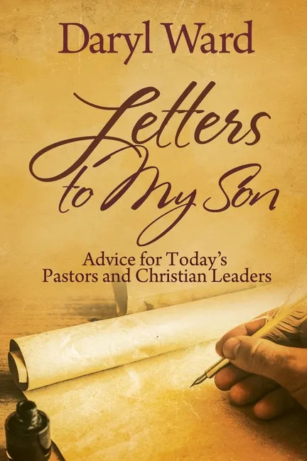 Letters to My Son: Advice for Today's Pastors and Christian Leaders - Paperback