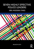 Seven Highly Effective Police Leaders: 1895-Modern Times - Paperback