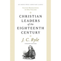 Christian Leaders of the Eighteenth Century: Eleven Biographies in One Volume - Paperback
