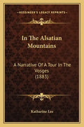 In The Alsatian Mountains: A Narrative Of A Tour In The Vosges (1883) - Paperback