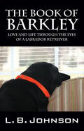 The Book of Barkley: Love and Life Through the Eyes of a Labrador Retriever - Paperback