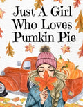 Just A Girl Who Loves Pumpkin Pie: Thanksgiving Composition Book To Write In Notes, Goals, Priorities, Holiday Turkey Recipes, Celebration Poems, Vers - Paperback