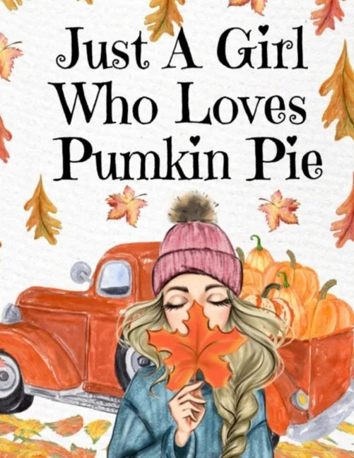 Just A Girl Who Loves Pumpkin Pie: Thanksgiving Composition Book To Write In Notes, Goals, Priorities, Holiday Turkey Recipes, Celebration Poems, Vers - Paperback