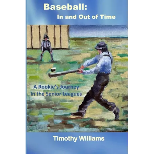 Baseball: In and Out of Time: A Rookie's Journey in the Senior Leagues - Paperback
