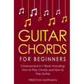 Guitar Chords: For Beginners - Bundle - The Only 2 Books You Need to Learn Chords for Guitar, Guitar Chord Theory and Guitar Chord Pr - Paperback