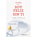Te Amo...Pero Soy Feliz Sin Ti. Como Vivir Libremente Sin Apegos Y Sin Miedos / I Love You...But I'm Happy Without You - Paperback