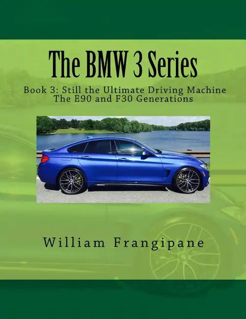 The BMW 3 Series Book 3: Still the Ultimate Driving Machine: The E90 and F30 Generations - Paperback