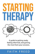 Starting Therapy: A Guide to Getting Ready, Feeling Informed, and Gaining the Most from Your Sessions - Paperback