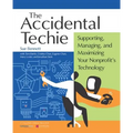 Accidental Techie: Supporting, Managing, and Maximizing Your Nonprofit's Technology - Paperback