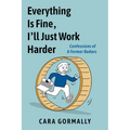 Everything Is Fine, I'll Just Work Harder: Confessions of a Former Badass - Paperback