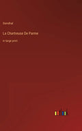 La Chartreuse De Parme: in large print - Hardcover