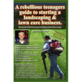 A Rebellious Teenagers Guide To Starting A Landscaping & Lawn Care Business.: Learn How To Harness Your Energy And Make Money. - Paperback