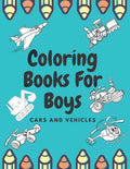 Coloring Books For Boys Cars And Vehicles: Cars, Trucks, Bikes, Planes, Boats And Vehicles Coloring Book For Boys - Paperback