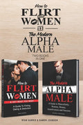 How to Flirt with Women & The Modern Alpha Male (2 books in 1): The Essential Men's Guide to Flirting, Dating, Seduction, Money, Success, Assertivenes - Paperback