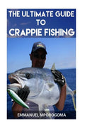 The Ultimate Guide to Crappie Fishing - Paperback