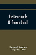 The Descendants Of Thomas Olcott: One Of The First Settlers Of Hartford, Connecticut - Paperback
