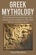 Greek Mythology: The greatest Greek Mythology tales, including gods, goddesses, monsters, heroes, and much more! - Paperback