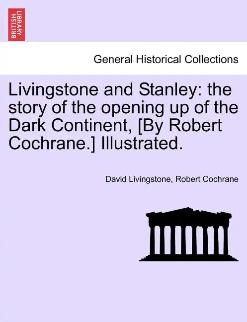 Livingstone and Stanley: the story of the opening up of the Dark Continent, [By Robert Cochrane.] Illustrated. - Paperback