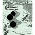 Borrowed Sceneries: The Influence of Japanese Garden Art on Swiss Landscape Architecture - Hardcover