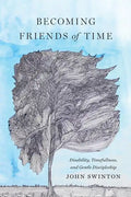 Becoming Friends of Time: Disability, Timefullness, and Gentle Discipleship - Paperback