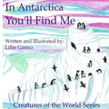 In Antarctica, You'll Find Me: A Story of Adventure Discovering Creatures of Antarctica - Paperback