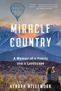 Miracle Country: A Memoir of a Family and a Landscape - Paperback