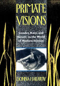 Primate Visions: Gender, Race, and Nature in the World of Modern Science - Paperback