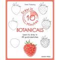 Draw in 10 Minutes: Botanicals: Learn How to Draw in 50 Quick Sketches - Paperback