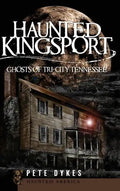 Haunted Kingsport: Ghosts of Tri-City Tennessee - Hardcover