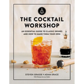 The Cocktail Workshop: An Essential Guide to Classic Drinks and How to Make Them Your Own - Hardcover