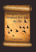 Designer Poetry Written for You by Me - Hardcover