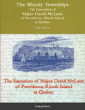 The Bloody Townships - The Execution of Major David McLane of Providence, Rhode Island at Quebec - Paperback