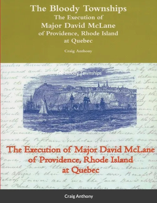 The Bloody Townships - The Execution of Major David McLane of Providence, Rhode Island at Quebec - Paperback