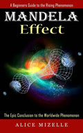 Mandela Effect: A Beginners Guide to the Rising Phenomenon (The Epic Conclusion to the Worldwide Phenomenon) - Paperback