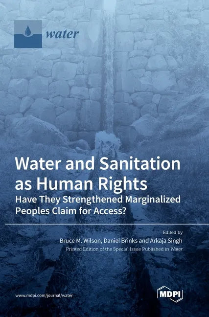 Water and Sanitation as Human Rights: Have They Strengthened Marginalized Peoples' Claim for Access? - Hardcover