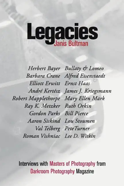 Legacies: Interviews with Masters of Photography from Darkroom Photography Magazine - Paperback