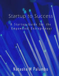 Startup to Success: A Startup Guide for the Empowered Entrepreneur - Paperback