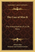 The Case of Miss R: The Interpretation of a Life Story - Paperback