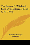 The Essays Of Michael, Lord Of Montaigne, Book 1, V2 (1897) - Paperback