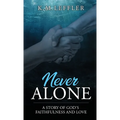 Never Alone: A Story of God's Faithfulness and Love - Hardcover