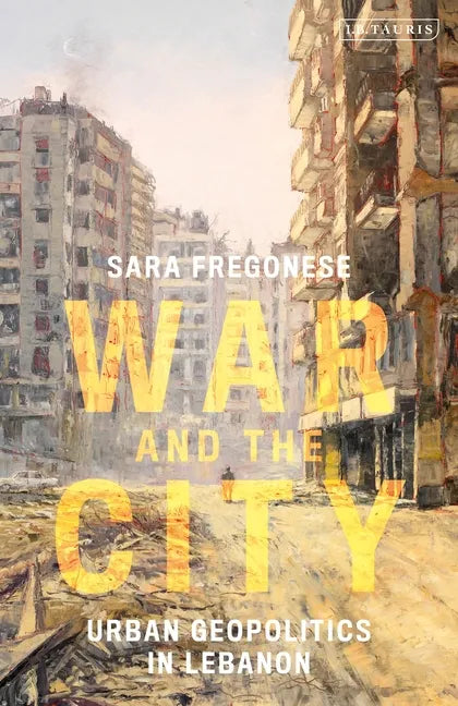War and the City: Urban Geopolitics in Lebanon - Paperback