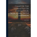 Chart Of The Genealogy Of Our Saviour, From Adam. [with] Companion - Paperback