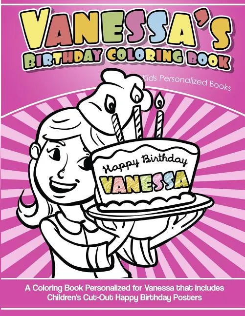Vanessa's Birthday Coloring Book Kids Personalized Books: A Coloring Book Personalized for Vanessa that includes Children's Cut Out Happy Birthday Pos - Paperback