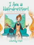 I Am a Hairdresser!: Discover the Magic of Hair - Hardcover
