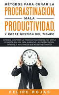 Métodos para curar la Procrastinación, Mala productividad, y Pobre Gestión del tiempo: Aprende a Superar la Procrastinación con una simple ecuación, C - Paperback