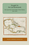Struggle for the Gulf Borderlands: The Creek War and the Battle of New Orleans, 1812-1815 - Paperback