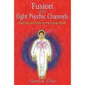Fusion of the Eight Psychic Channels: Opening and Sealing the Energy Body - Paperback