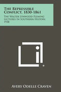 The Repressible Conflict, 1830-1861: The Walter Lynwood Fleming Lectures In Southern History, 1938 - Paperback