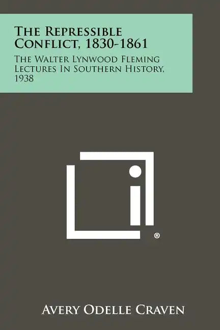 The Repressible Conflict, 1830-1861: The Walter Lynwood Fleming Lectures In Southern History, 1938 - Paperback