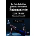 La Guia Definitiva para la Nutricion del Entrenamiento con Pesas: Maximiza tu Potencial - Paperback